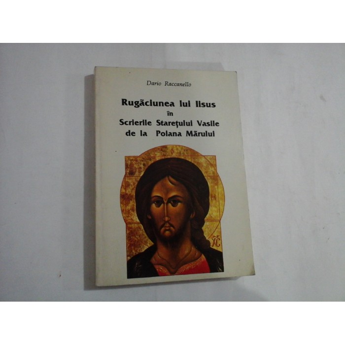 RUGACIUNEA LUI IISUS IN SCRIERILE STARETULUI VASILE DE LA POIANA MARULUI - DARIO RACCANELLO RUGACIUNEA LUI IISUS IN SCRIERILE STARETULUI VASILE DE LA POIANA MARULUI - DARIO RACCANELLO